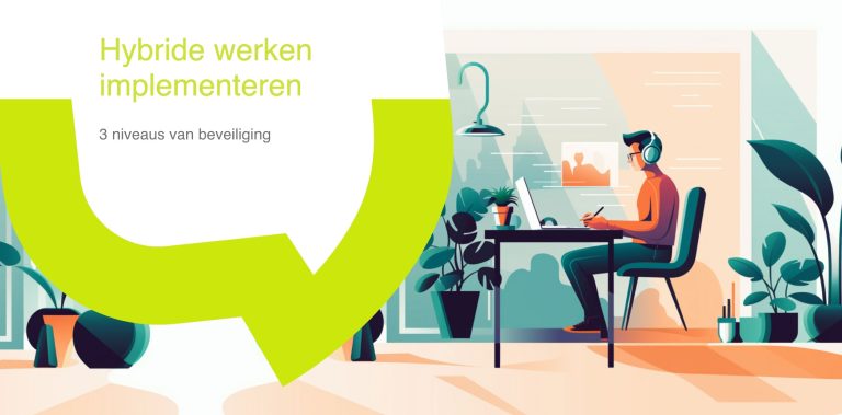 Hybride werken implementeren: 3 niveaus van beveiliging